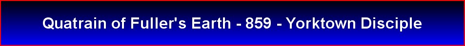 Quatrain of Fuller's Earth - 859 - Yorktown Disciple
