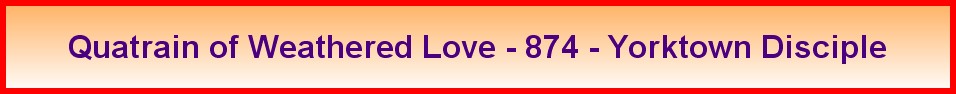 Quatrain of Weathered Love - 874 - Yorktown Disciple