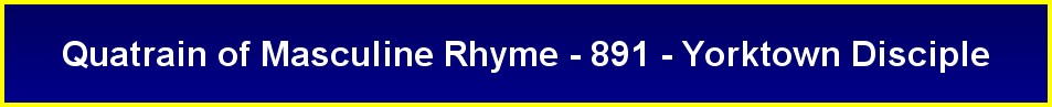 Quatrain of Masculine Rhyme - 891 - Yorktown Disciple