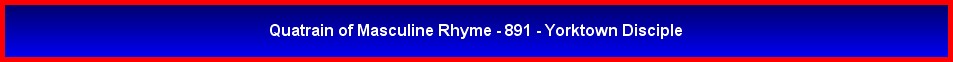 Quatrain of Masculine Rhyme - 891 - Yorktown Disciple
