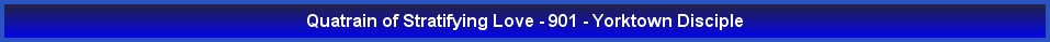 Quatrain of Stratifying Love - 901 - Yorktown Disciple