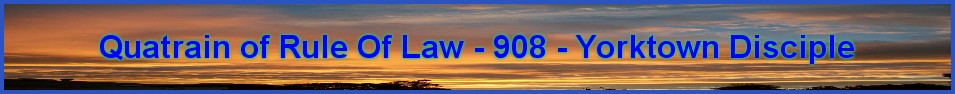 Quatrain of Rule Of Law - 908 - Yorktown Disciple