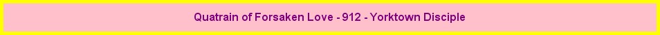 Quatrain of Forsaken Love - 912 - Yorktown Disciple