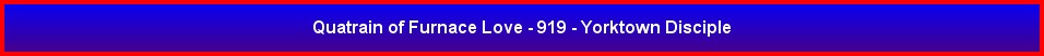 Quatrain of Furnace Love - 919 - Yorktown Disciple