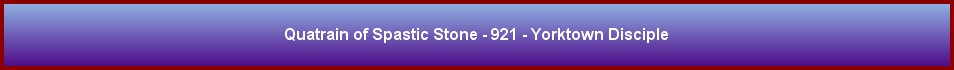 Quatrain of Spastic Stone - 921 - Yorktown Disciple