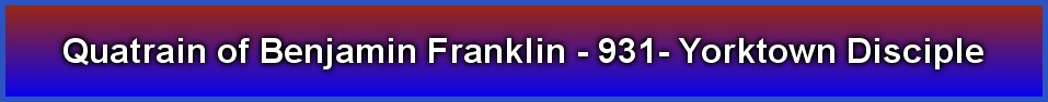 Quatrain of Benjamin Franklin - 931- Yorktown Disciple