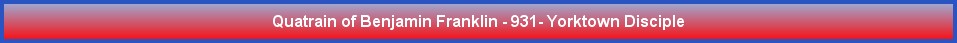Quatrain of Benjamin Franklin - 931- Yorktown Disciple