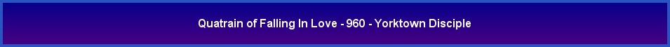 Quatrain of Falling In Love - 960 - Yorktown Disciple