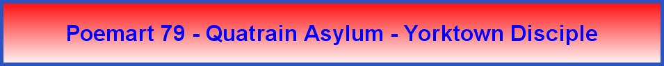 Poemart 79 - Quatrain Asylum - Yorktown Disciple