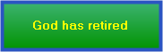 God has retired God has retired
