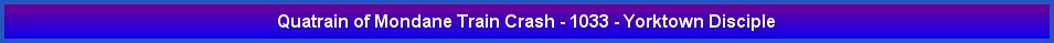 Quatrain of Mondane Train Crash - 1033 - Yorktown Disciple