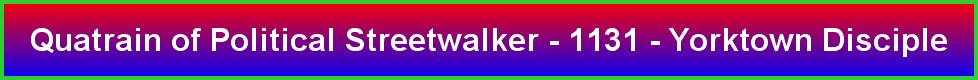 Quatrain of Political Streetwalker - 1131 - Yorktown Disciple
