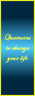 Quatrains to change you life
