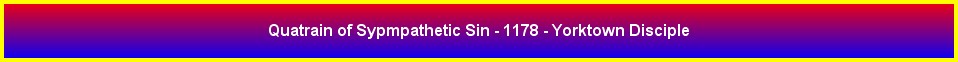 Quatrain of Sypmpathetic Sin - 1178 - Yorktown Disciple