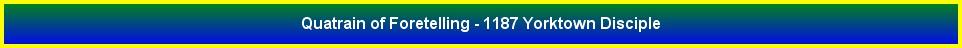 Quatrain of Foretelling - 1187 Yorktown Disciple