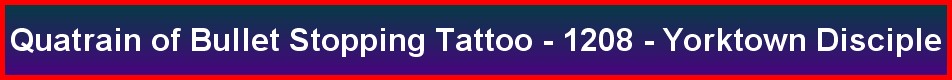 Quatrain of Bullet Stopping Tattoo - 1208 - Yorktown Disciple