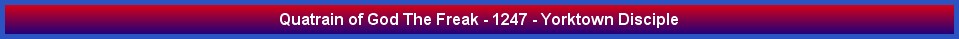Quatrain of God The Freak - 1247 - Yorktown Disciple