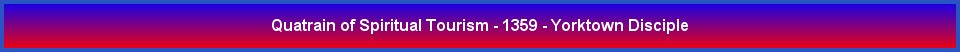 Quatrain of Spiritual Tourism - 1359 - Yorktown Disciple