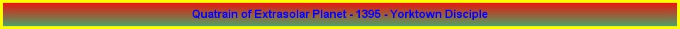 Quatrain of Extrasolar Planet - 1395 - Yorktown Disciple