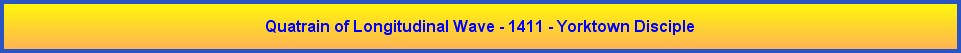 Quatrain of Longitudinal Wave - 1411 - Yorktown Disciple