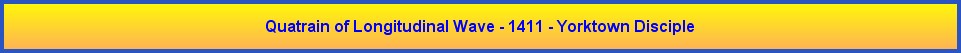 Quatrain of Longitudinal Wave - 1411 - Yorktown Disciple
