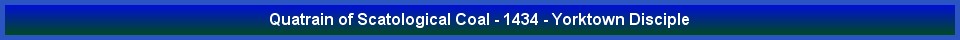 Quatrain of Scatological Coal - 1434 - Yorktown Disciple