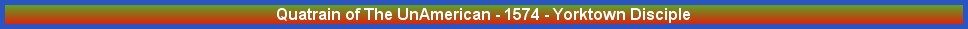 Quatrain of The UnAmerican - 1574 - Yorktown Disciple