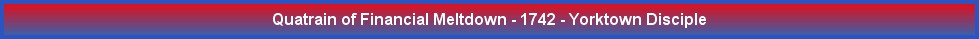 Quatrain of Financial Meltdown - 1742 - Yorktown Disciple