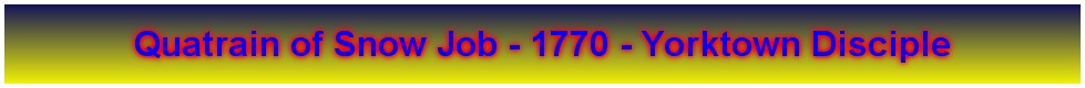 Quatrain of Snow Job - 1770 - Yorktown Disciple