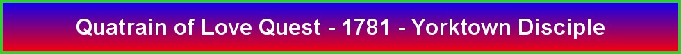 Quatrain of Love Quest - 1781 - Yorktown Disciple