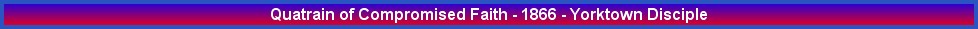 Quatrain of Compromised Faith - 1866 - Yorktown Disciple