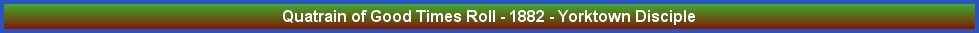 Quatrain of Good Times Roll - 1882 - Yorktown Disciple