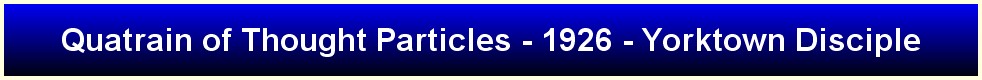 Quatrain of Thought Particles - 1926 - Yorktown Disciple