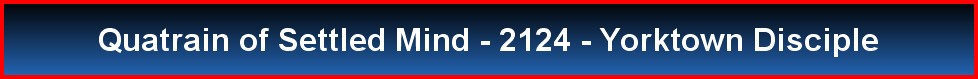 Quatrain of Settled Mind - 2124 - Yorktown Disciple