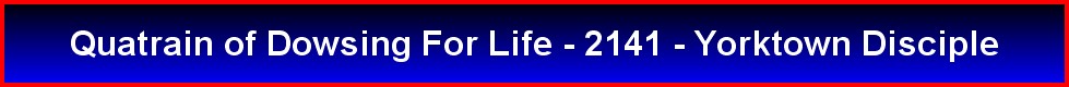 Quatrain of Dowsing For Life - 2141 - Yorktown Disciple