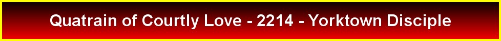 Quatrain of Courtly Love - 2214 - Yorktown Disciple