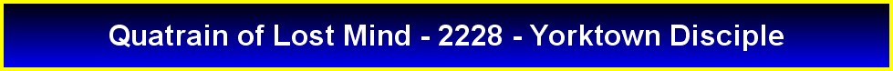 Quatrain of Lost Mind - 2228 - Yorktown Disciple