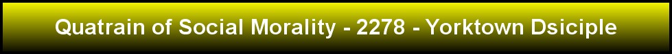 Quatrain of Social Morality - 2278 - Yorktown Dsiciple