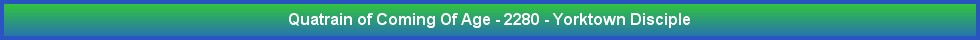 Quatrain of Coming Of Age - 2280 - Yorktown Disciple