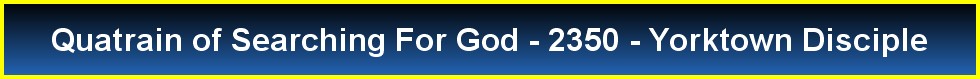 Quatrain of Searching For God - 2350 - Yorktown Disciple