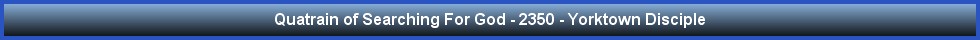 Quatrain of Searching For God - 2350 - Yorktown Disciple