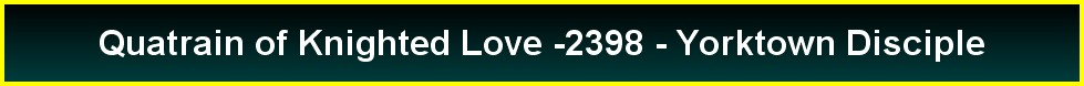 Quatrain of Knighted Love -2398 - Yorktown Disciple
