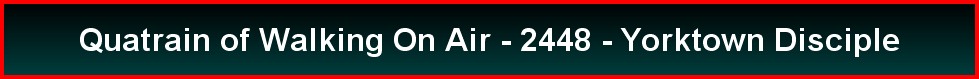 Quatrain of Walking On Air - 2448 - Yorktown Disciple