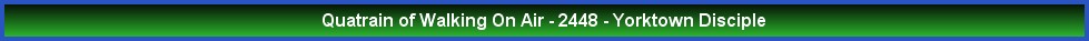 Quatrain of Walking On Air - 2448 - Yorktown Disciple