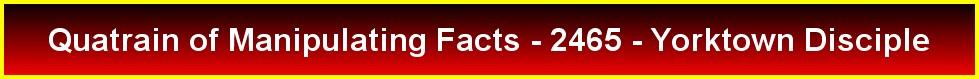 Quatrain of Manipulating Facts - 2465 - Yorktown Disciple