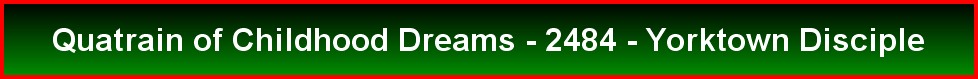 Quatrain of Childhood Dreams - 2484 - Yorktown Disciple