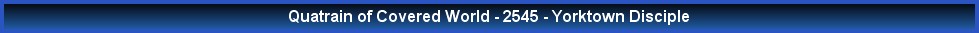 Quatrain of Covered World - 2545 - Yorktown Disciple
