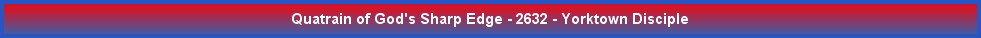 Quatrain of God's Sharp Edge - 2632 - Yorktown Disciple