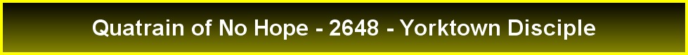 Quatrain of No Hope - 2648 - Yorktown Disciple