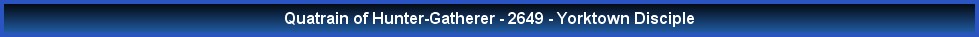 Quatrain of Hunter-Gatherer - 2649 - Yorktown Disciple